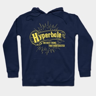 Hyperbole the Best Thing That Ever Existed Hoodie